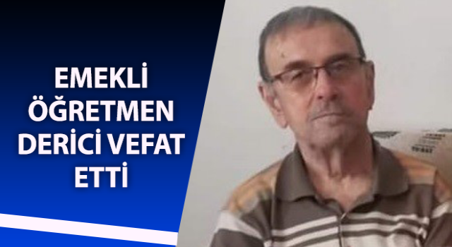 Emekli öğretmen Derici vefat etti