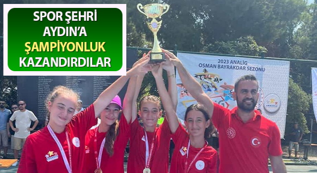 Genç sporcular Aydın’a şampiyonluk kazandırdı