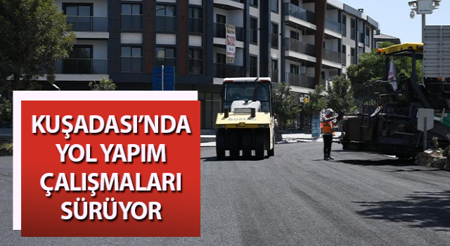 Kuşadası Belediyesi’nden aralıksız yol mesaisi