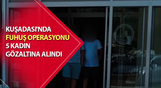 Kuşadası’nda fuhuş operasyonu