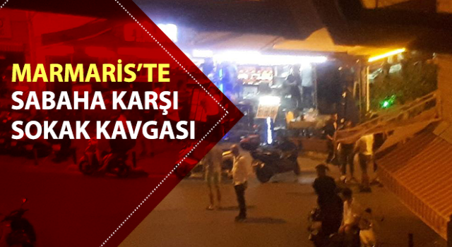 Marmaris’te sabaha karşı sokak kavgası