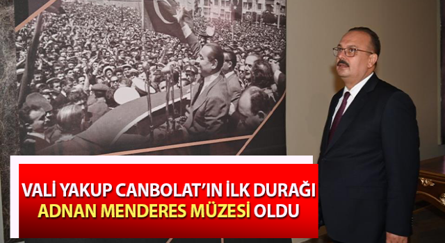 Vali Canbolat, Adnan Menderes Müzesi’ni inceledi