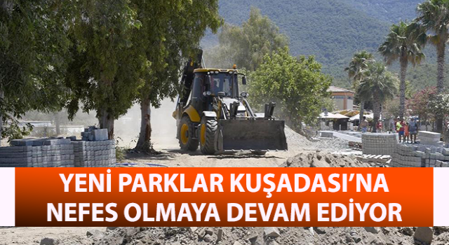 Yeni parklar Kuşadası’na nefes olmaya devam ediyor