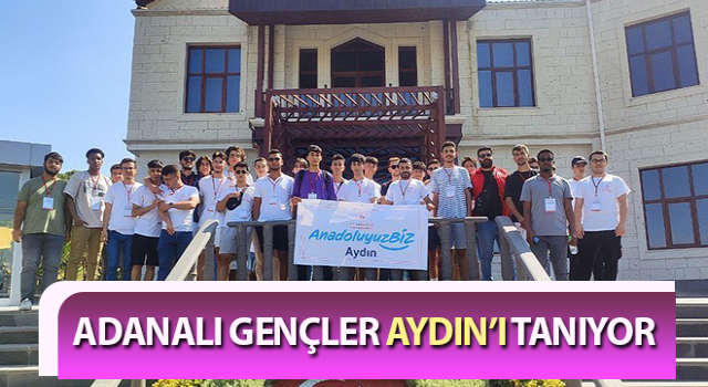 Adanalı gençler, Aydın’ı tanıyor