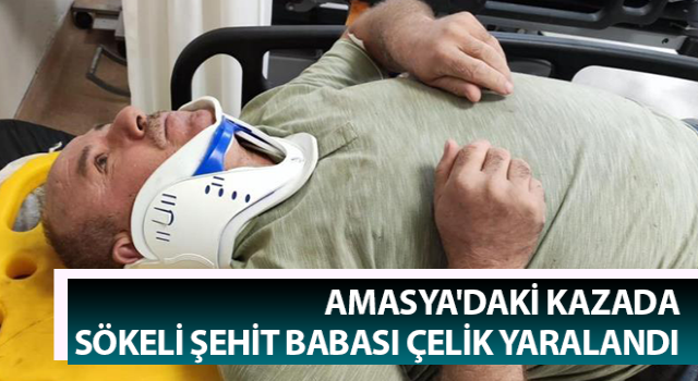 Amasya'daki kazada Sökeli şehit babası Çelik yaralandı