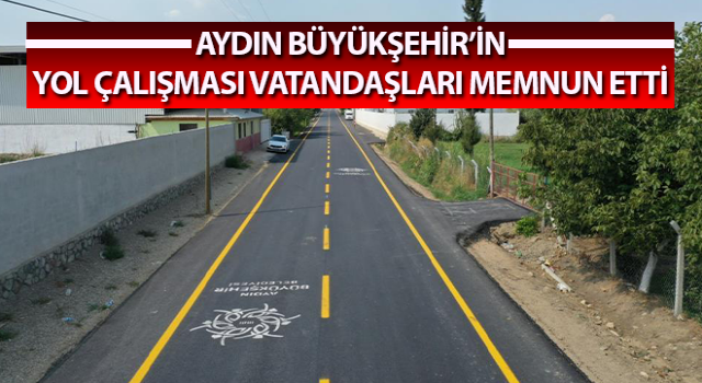 Aydın Büyükşehir’in yol çalışması vatandaşları memnun etti