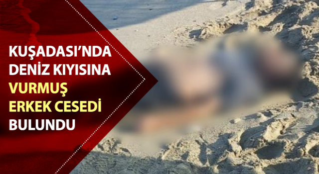 Aydın'da deniz kıyısında erkek cesedi bulundu