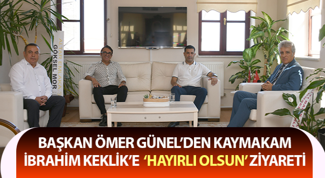 Başkan Ömer Günel’den Kaymakam İbrahim Keklik’e Ziyaret