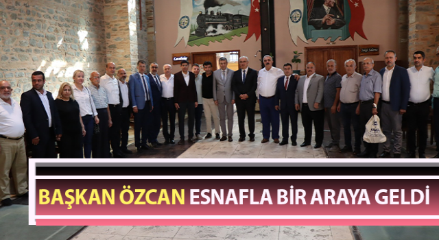 Başkan Özcan, esnafla bir araya geldi