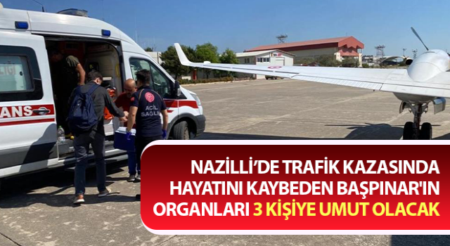 Başpınar'ın organları 3 kişiye umut olacak