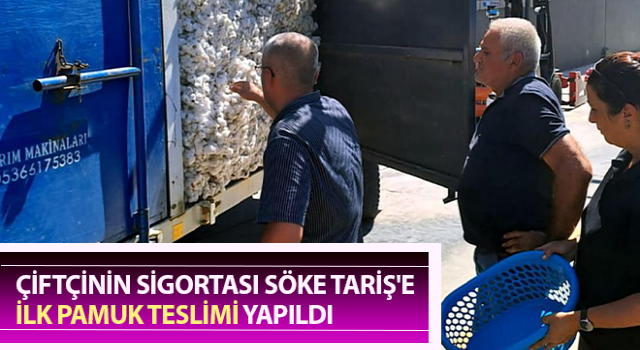 Çiftçinin sigortası Söke TARİŞ'e ilk pamuk teslimi yapıldı