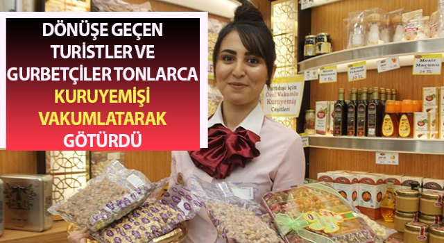 Gurbetçi ve turistlerin hediyesi kuruyemiş oluyor