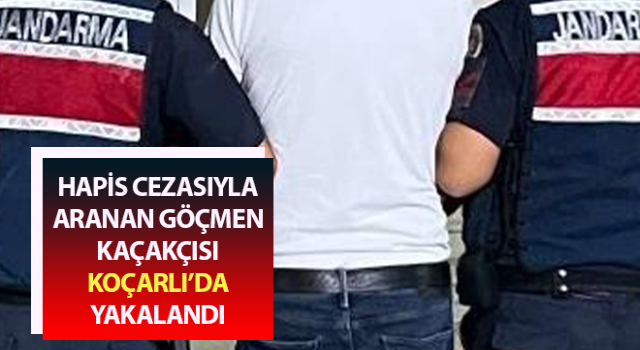 Hapis cezasıyla aranan göçmen kaçakçısı Koçarlı’da yakalandı