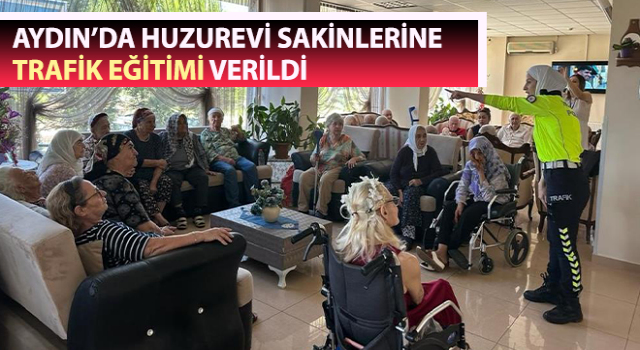 Huzurevi sakinlerine trafik eğitimi verildi