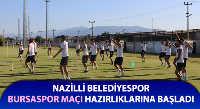 Nazilli Belediyespor, Bursaspor maçı hazırlıklarına başladı