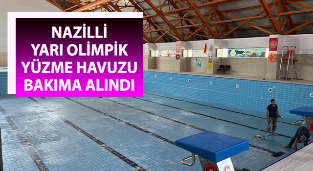 Nazilli Yarı Olimpik Yüzme Havuzu bakıma alındı