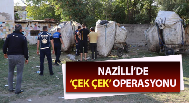 Nazilli’de ‘çek çek’ operasyonu