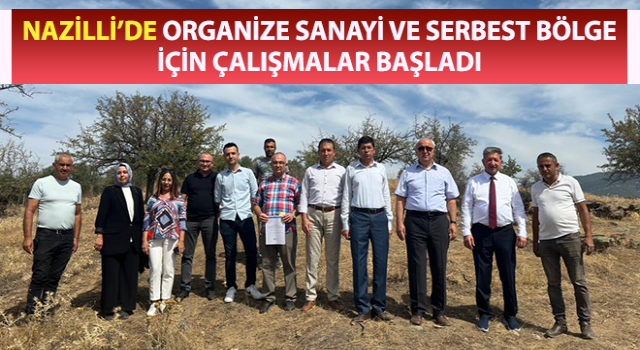 Nazilli’de Organize Sanayi ve Serbest Bölge için çalışmalar başladı