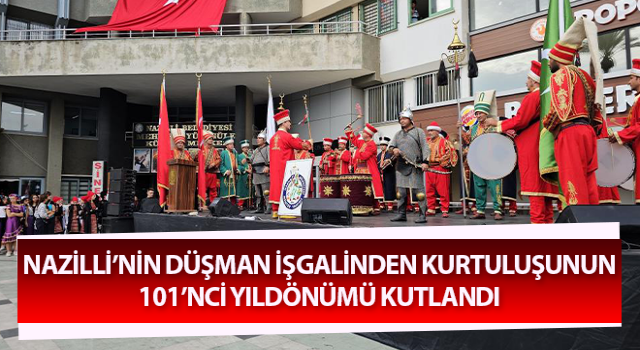 Nazilli’nin düşman işgalinden kurtuluşunun 101’nci yıldönümü kutlanıyor