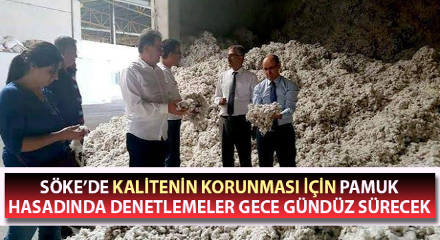 Pamuk hasadında denetlemeler gece gündüz sürecek