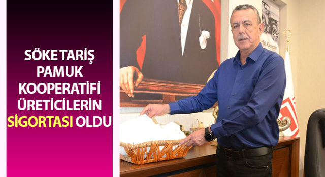 Söke TARİŞ Pamuk Kooperatifi üreticilerin sigortası oldu