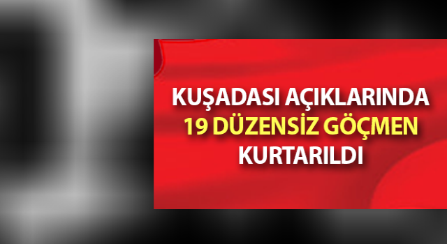 Aydın’da 19 düzensiz göçmen kurtarıldı