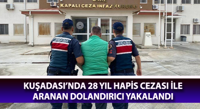 Aydın’da 28 yıl hapis cezası ile aranan şahıs yakalandı