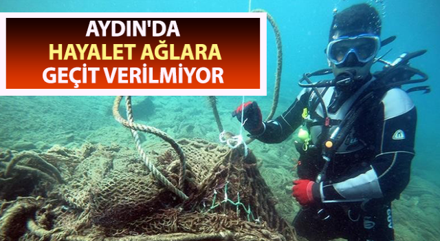 Aydın'da hayalet ağlara geçit verilmiyor