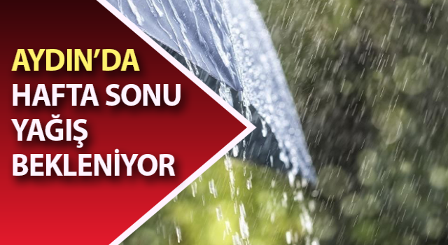 Aydın’da sağanak yağış bekleniyor