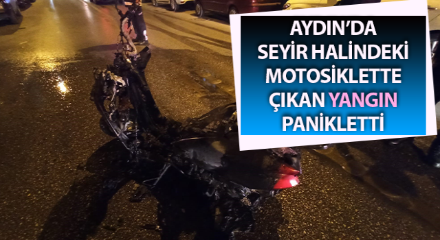 Aydın’da seyir halindeki motosiklette çıkan yangın paniketti