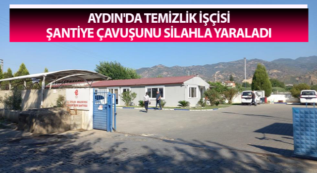 Aydın'da temizlik işçisi şantiye çavuşunu silahla yaraladı