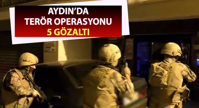 Aydın’da terör operasyonu