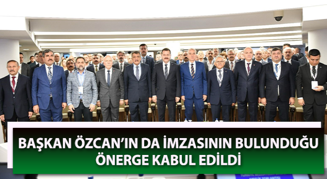 Başkan Özcan’ın da imzasının bulunduğu önerge kabul edildi