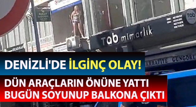 Dün araçların önüne yattı, bugün soyunup balkona çıktı