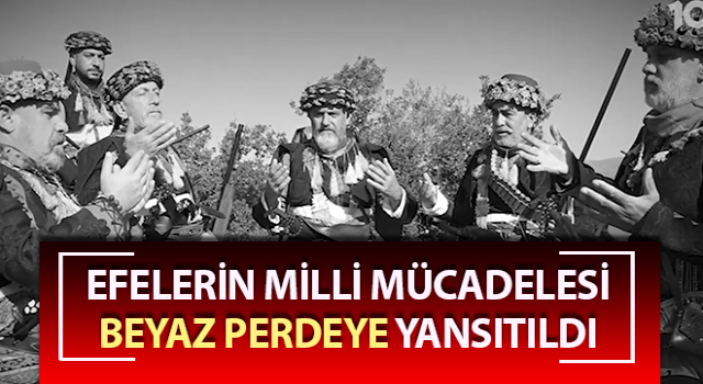 Efelerin Milli Mücadelesi beyaz perdeye yansıtıldı