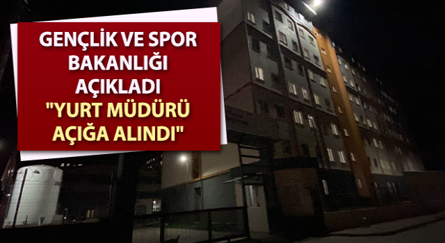 Gençlik ve Spor Bakanlığı açıkladı: "Yurt müdürü açığa alındı"