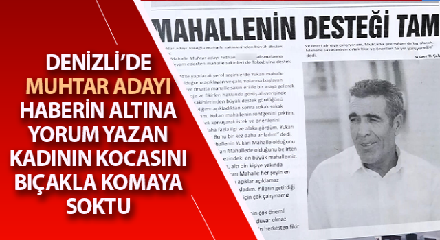 Haberin altına yapılan yorumu beğenmeyen muhtar adayı dehşet saçtı