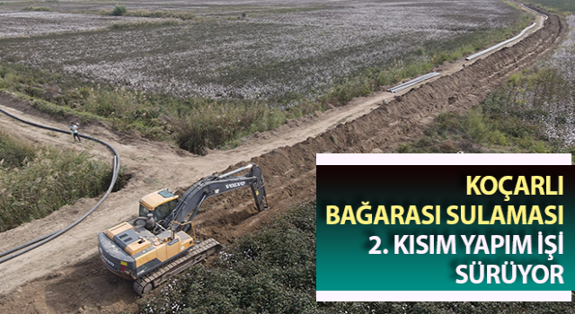 Koçarlı Bağarası Sulaması 2. Kısım yapım işi sürüyor