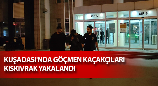 Kuşadası'nda göçmen kaçakçıları yakalandı