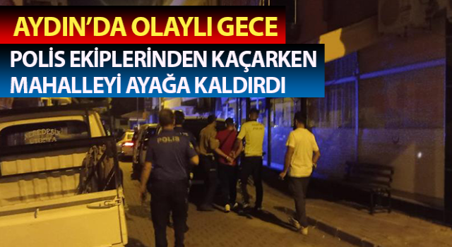 Polis ekiplerinden kaçarken mahalleyi ayağa kaldırdı