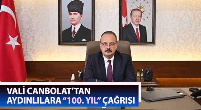 Vali Canbolat’tan Aydınlılara “100. yıl” çağrısı