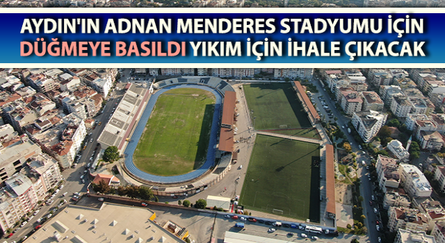 Adnan Menderes Stadyumu için düğmeye basıldı