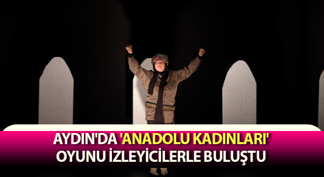 Anadolu Kadınları oyunu izleyicilerle buluştu