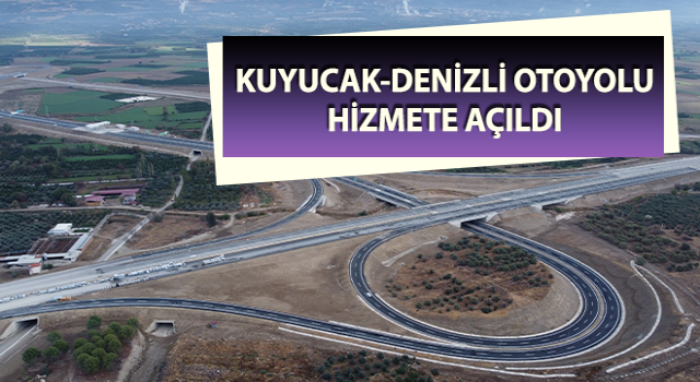 Aydın-Denizli Otoyolunun ilk etabı ulaşıma açıldı