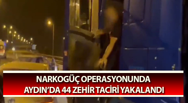 Aydın’da 44 zehir taciri yakalandı