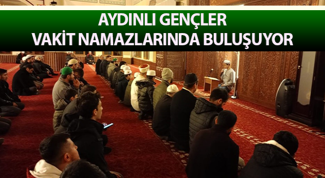 Aydınlı gençler vakit namazlarında buluşuyor