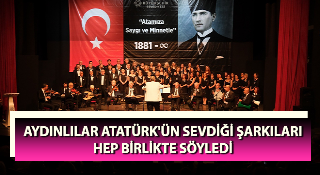 Aydınlılar Atatürk'ün sevdiği şarkıları hep birlikte söyledi