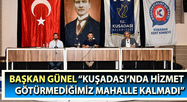 Başkan Günel: “Kuşadası’nda hizmet götürmediğimiz mahalle kalmadı”