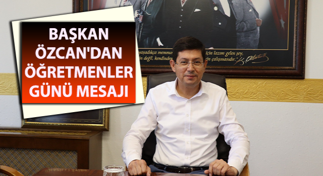 Başkan Özcan'dan Öğretmenler Günü mesajı