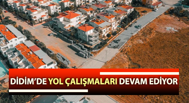 Didim’de yol çalışmaları devam ediyor